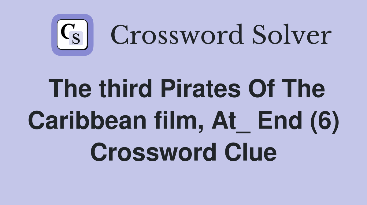 The third Pirates Of The Caribbean film, At_ End (6) Crossword Clue